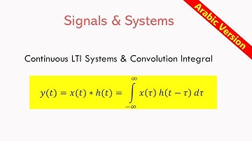 Continuous-Time LTI Systems: The Convolution Integral EXPLAINED in Arabic