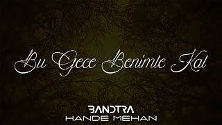 Bandtra & Hande Mehan - Bu Gece Benimle Kal (Official Audio)