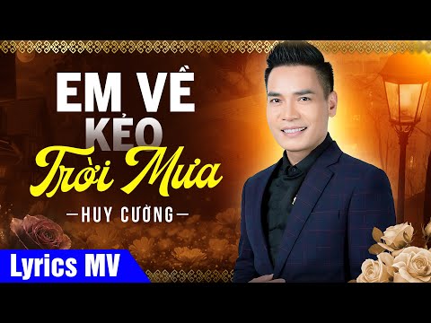 [Lyrics MV] Em Về Kẻo Trời Mưa - Huy Cường (Có Lời Bài Hát)