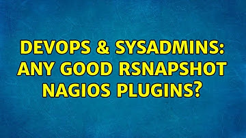 DevOps & SysAdmins: Any good rsnapshot nagios plugins? (2 Solutions!!)