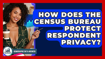How Does The Census Bureau Protect Respondent Privacy? - Demographic Data Answers