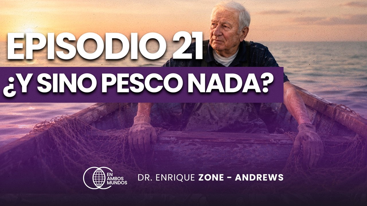 Ep. 21 I ¿Y SINO PESCO NADA? - REFLEXIONES DE PROPÓSITO Y REDENCIÓN I Dr. Enrique Zone Andrews
