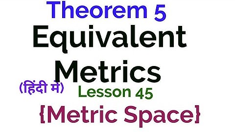 Equivalent Metrics - In Hindi - Theorem 5- lesson 45(Metric Space)