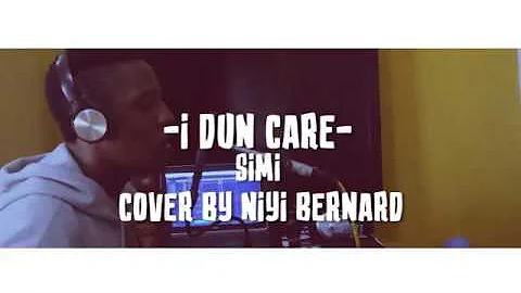 I dun care - Simi ,Cover by Niyi Bernard