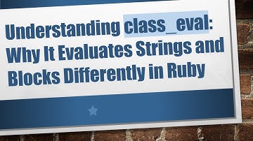 Understanding class_eval: Why It Evaluates Strings and Blocks Differently in Ruby