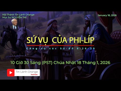 SỨ VỤ CỦA PHI-LÍP. Mục sư Nguyễn Thỉ. Hội Thánh Tin Lành Orange