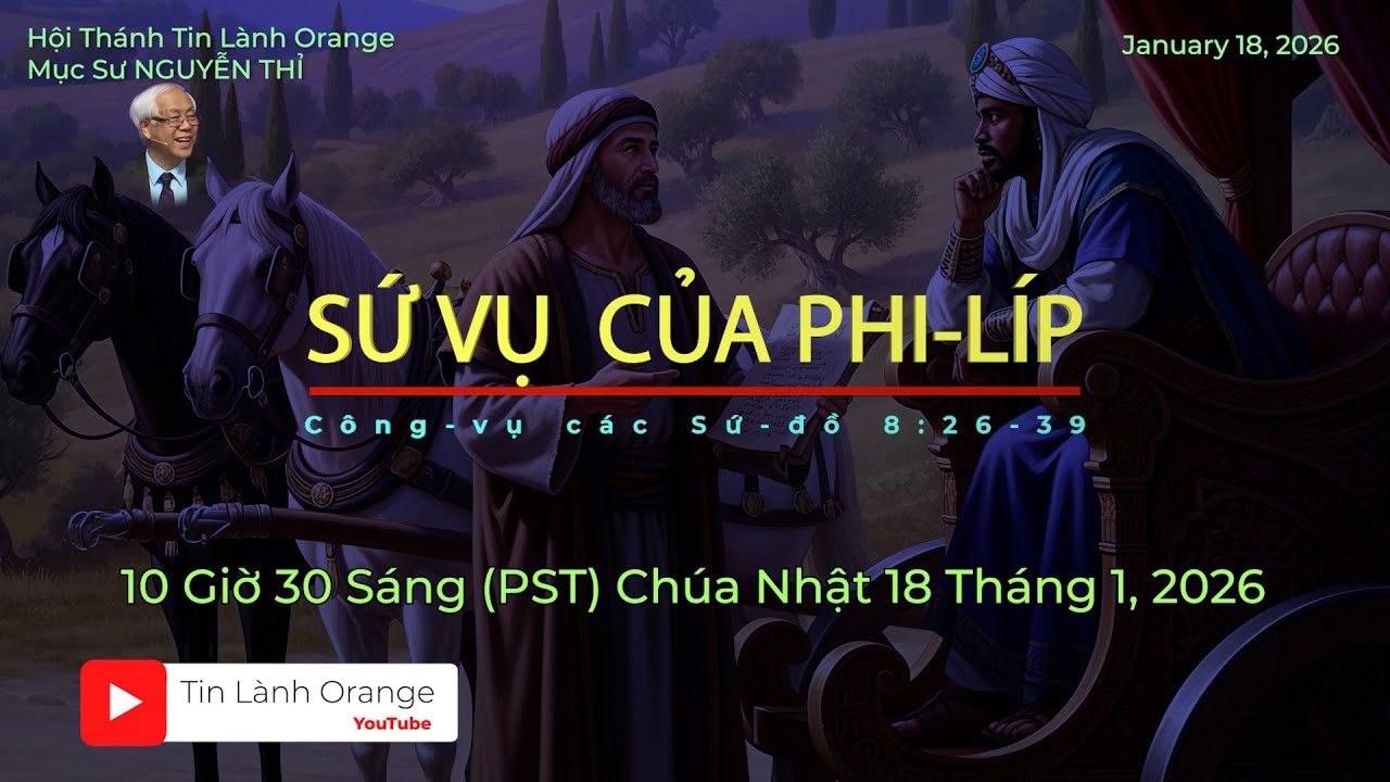 SỨ VỤ CỦA PHI-LÍP. Mục sư Nguyễn Thỉ. Hội Thánh Tin Lành Orange