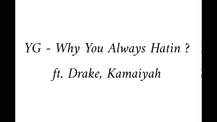 YG - Why You Always Hatin ? ft. Drake, Kamaiyah (Lyrics)