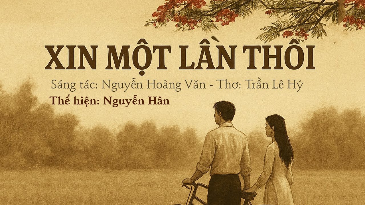 [MV Lyrics] Xin Một Lần Thôi - Nguyễn Hân | Sáng tác: Nguyễn Hoàng Văn