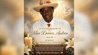 FUNERAL SERVICE FOR MAX "DENNIS" ANDREW AGE 68 OF WESLEY WHO RESIDED AT FOND COLE