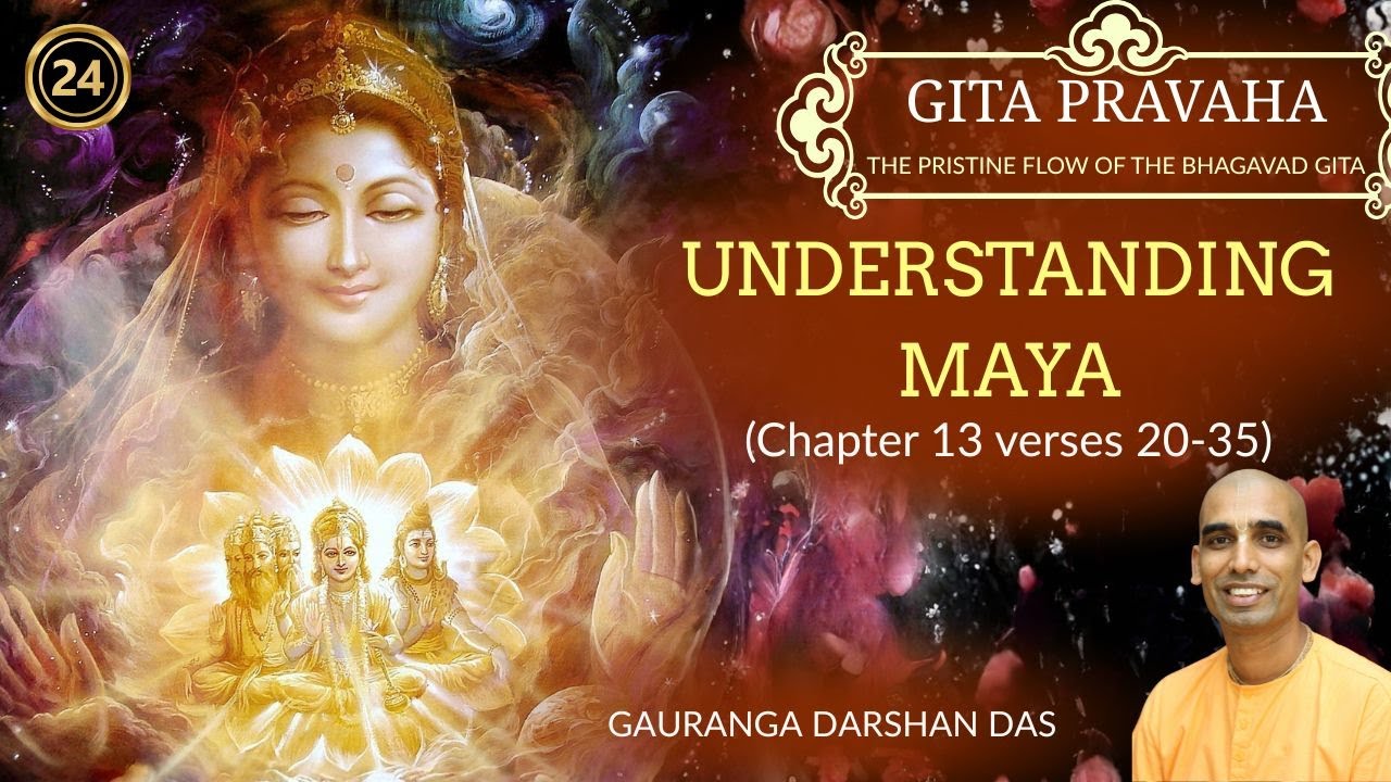 Maya Scriptures GITA PRAVAHA #24 | Understanding maya (Chapter 13 verses 20-35 ...