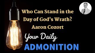 Who Can Stand in the Day of God's Wrath? - Admonition
