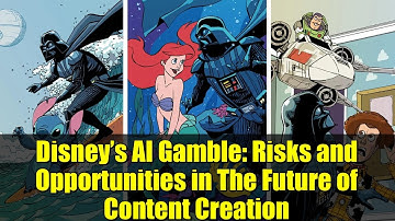 Disney’s AI Gamble: Risks and Opportunities in The Future of Content Creation