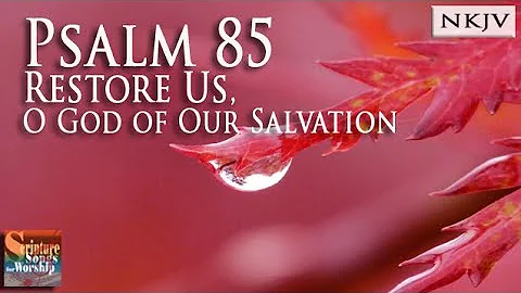 Psalm 85 Song (NKJV) "Restore Us, O God of Our Sal...
