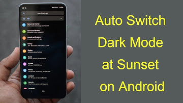 How to set Auto Switch to Dark Mode at Sunset on Android Phone?