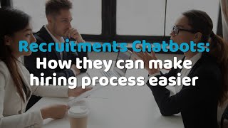 Recruitment Chatbots: How they can help your hiring process