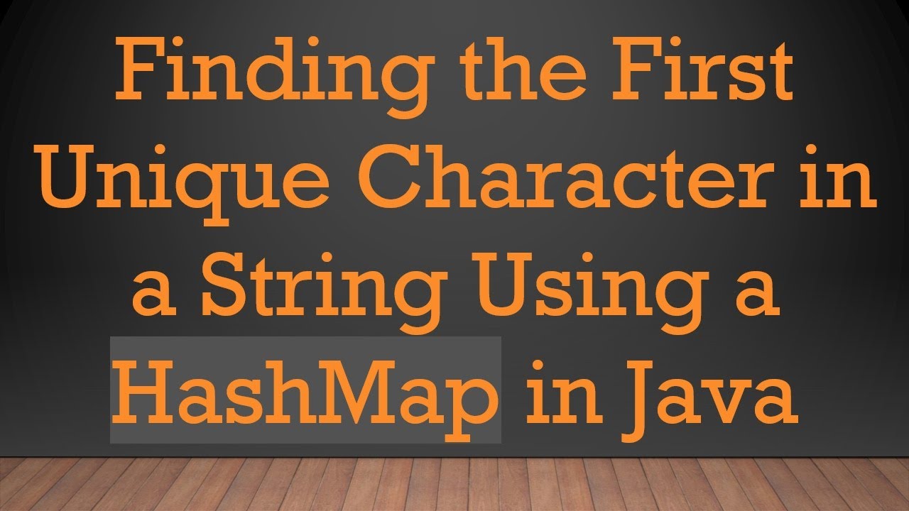 Finding the First Unique Character in a String Using a HashMap in Java ...
