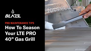 How To Season Your LTE Pro 40 Gas Grill | Pro Maintenance Tips | Blaze
