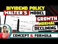 Dividend Policy | Introduction | Walter&#39;s Model | Growth | Normal | Declining firm | by kauserwise