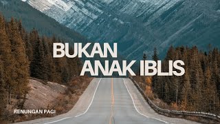 Bukan Anak Iblis - Renungan Dan Doa Pagi 17 April 2026