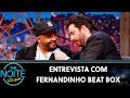 Entrevista com Fernandinho Beat Box | The Noite (29/11/19)