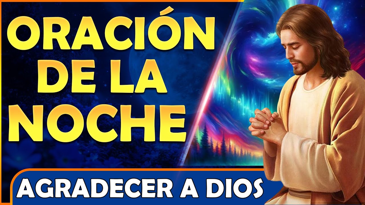 ORACIÓN DE LA NOCHE🌜 para AGRADECER y DORMIR EN PAZ CON DIOS 🙏 - YouTube