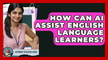How Can AI Assist English Language Learners? - Aspiring Teacher Guide