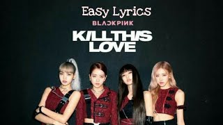 BLACKPINK - Kill This Love Lirik (Easy Lyrics)