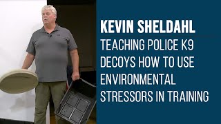 Kevin Sheldahl Teaching Police K9 Decoys How To Use Environmental Stressors in Training