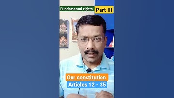 our constitution - part lll - fundamental rights - articles 14 to 35