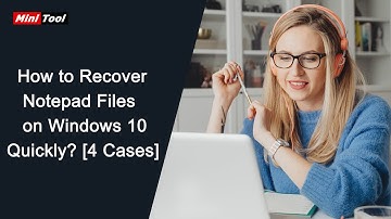 How to Recover Notepad Files on Windows 10 Quickly? [4 Cases]