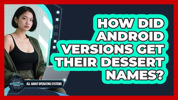 How Did Android Versions Get Their Dessert Names? - All About Operating Systems