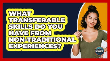 What Transferable Skills Do You Have From Non-traditional Experiences? - Second Chance Journey