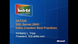 TechEd 2005 - SQL Server 2005: Index Creation Best Practices - Kimberly L. Tripp - 2005/06