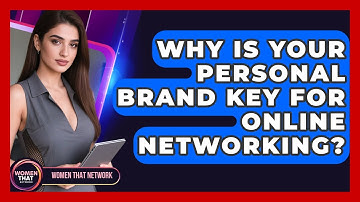 Why Is Your Personal Brand Key For Online Networking? - Women That Network