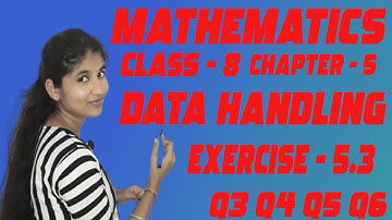 MATHEMATICS | CLASS - 8 | CHAPTER - 5 | DATA HANDLING | EXERCISE - 5.3 | Q3 Q4 Q5 Q6 | NCERT |