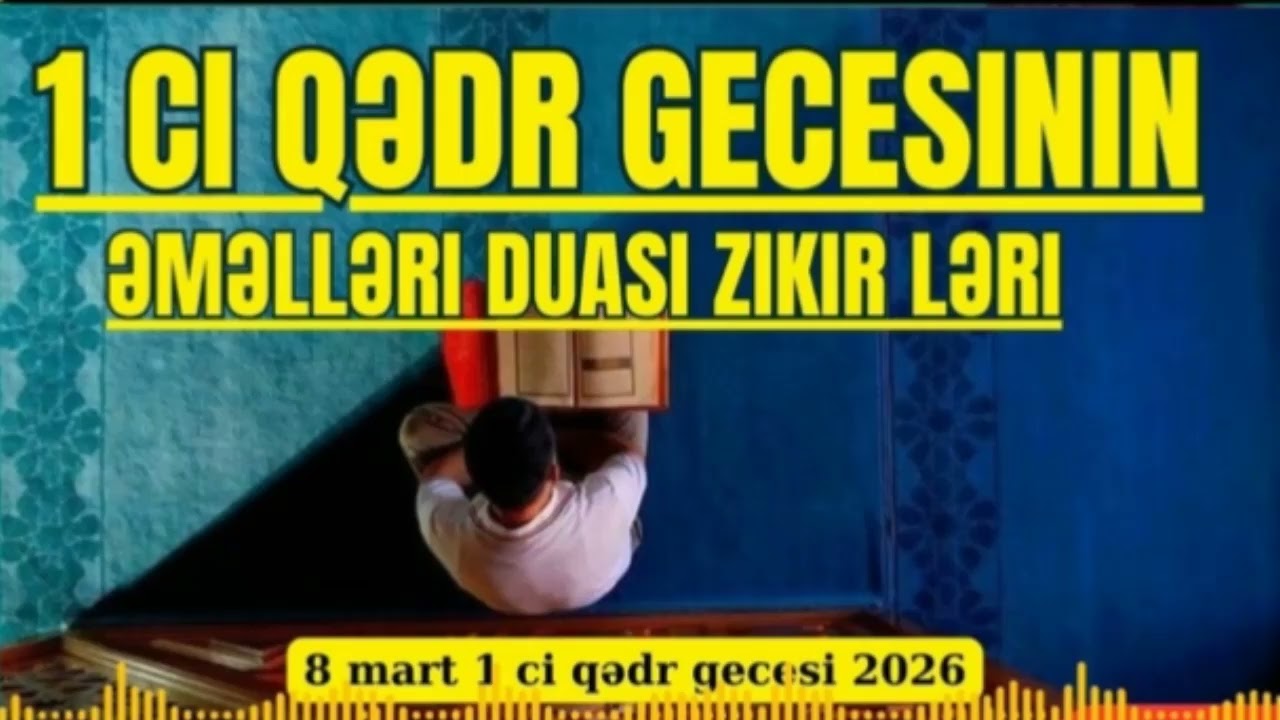 Birinci qədr gecesinin əməlləri -duası zikir əməlləri qusulu 2026