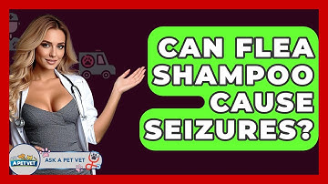 Can Flea Shampoo Cause Seizures? - Ask A Pet Vet