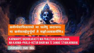 Karmanye vadhikaraste ma phaleshu kadachana, Ma karma-phala-hetur bhur ma te sango 'stvakarmani.