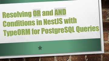 Resolving OR and AND Conditions in NestJS with TypeORM for PostgreSQL Queries
