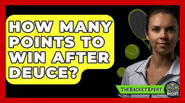 How Many Points To Win After Deuce? - The Racket Xpert