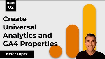Lesson 2: Create Universal Analytics and GA4 Properties