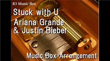 Stuck with U/Ariana Grande & Justin Bieber [Music Box]