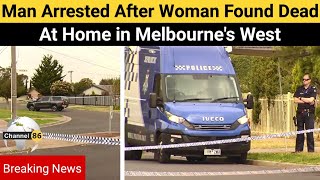 Man arrested after woman found dead at home in Melbourne's west - Channel 86 Australia