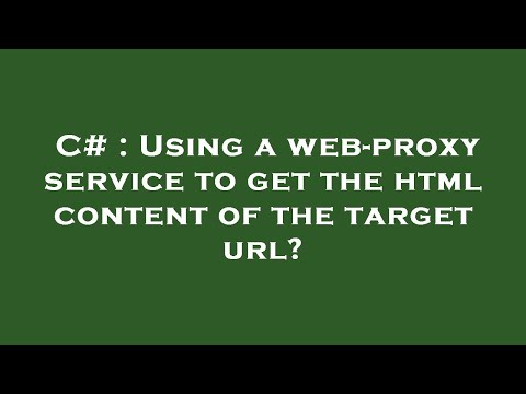 C# : Using a web-proxy service to get the html content of the target url?