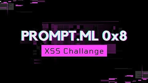 PROMPT.ML | 0x8 | XSS Challange | Level 8 | Explained