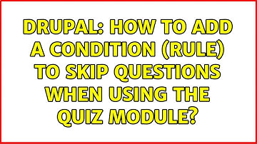 Drupal: How to add a condition (rule) to skip questions when using the Quiz module?