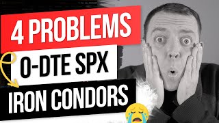 4 Problems & Mistakes Trading 0-DTE SPX Iron Condors