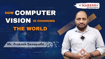 How Computer Vision is Changing the World | Mr. Prakash Senapathi. | NareshIT