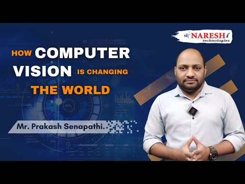 How Computer Vision is Changing the World | Mr. Prakash Senapathi. | NareshIT